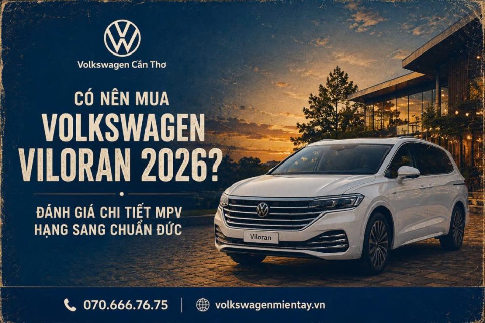Có nên mua Volkswagen Viloran 2026? Đánh giá chi tiết MPV hạng sang chuẩn Đức 