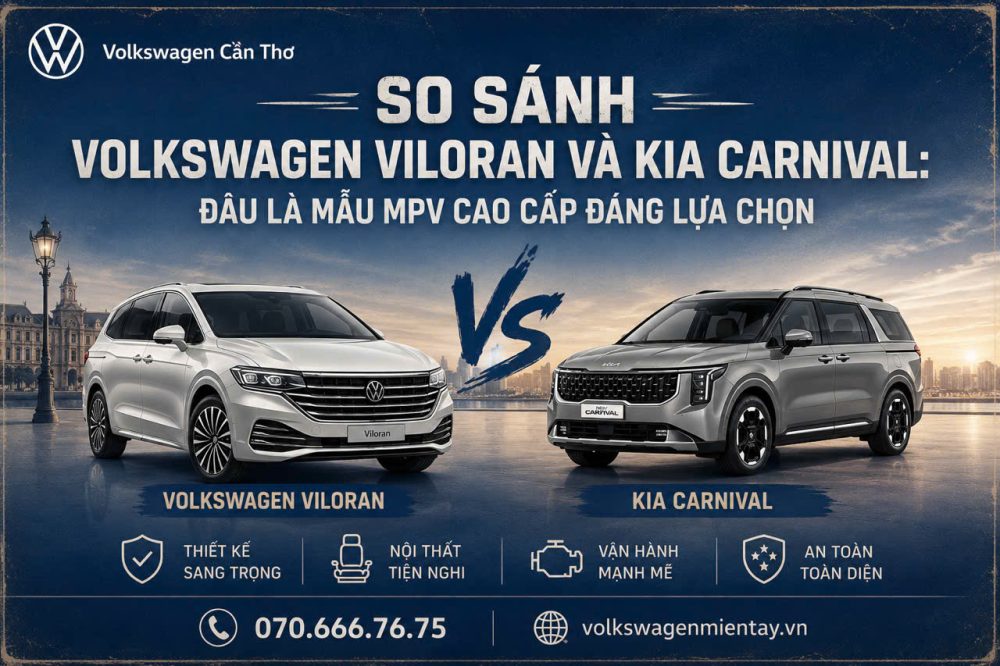 So sánh Volkswagen Viloran và Kia Carnival 2026: Đâu là mẫu MPV cao cấp đáng lựa chọn? 
