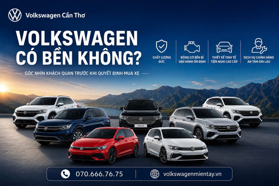 Volkswagen có bền không? Góc nhìn khách quan trước khi quyết định mua xe 